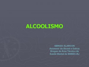 ALCOOLISMO SERGIO ALARCON Assessor de lcool e Outras