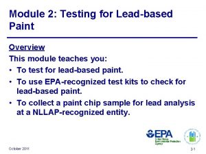Module 2 Testing for Leadbased Paint Overview This