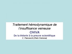 Traitement hmodynamique de linsuffisance veineuse CHIVA De la