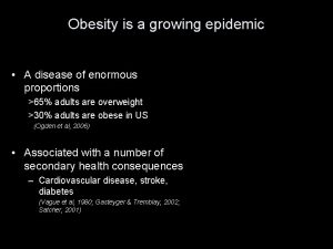 Obesity is a growing epidemic A disease of