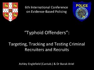 6 th International Conference on EvidenceBased Policing Typhoid