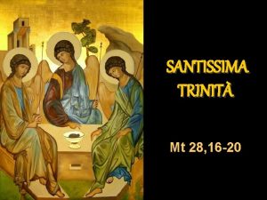 SANTISSIMA TRINIT Mt 28 16 20 In quel