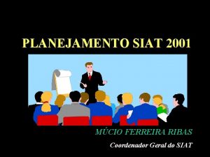 PLANEJAMENTO SIAT 2001 MCIO FERREIRA RIBAS Coordenador Geral