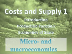 Costs and Supply 1 Introduction Production Function Economies