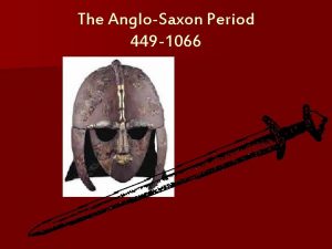 The AngloSaxon Period 449 1066 Britain Before the