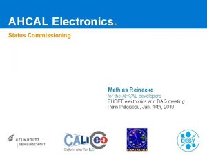 AHCAL Electronics Status Commissioning Mathias Reinecke for the