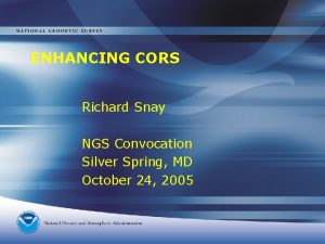 ENHANCING CORS Richard Snay NGS Convocation Silver Spring