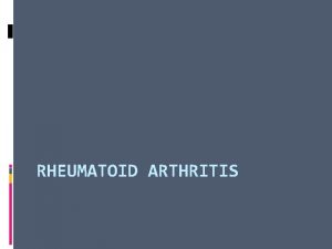 RHEUMATOID ARTHRITIS RA Epidemiology Genetics Most common inflammatory