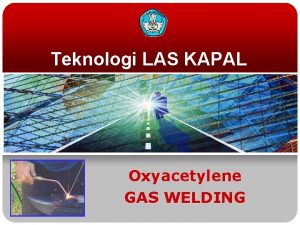 Teknologi LAS KAPAL Oxyacetylene GAS WELDING I CAN