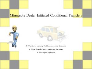 Minnesota Dealer Initiated Conditional Transfers 1 When dealer