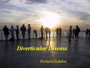 Diverticular Disease Richard Rahdon Objectives Definition Pathology Epidemiology