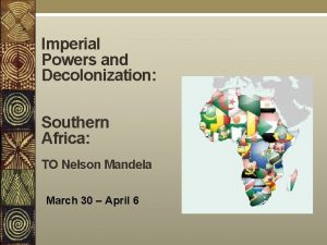 Imperial Powers and Decolonization Southern Africa TO Nelson