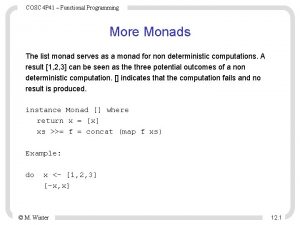 COSC 4 P 41 Functional Programming More Monads COSC 4 P 41 Functional Programming More Monads