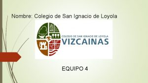 Nombre Colegio de San Ignacio de Loyola EQUIPO