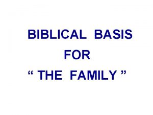 2 BIBLICAL BASIS FOR THE FAMILY BIBLICAL BASIS