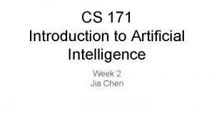 CS 171 Introduction to Artificial Intelligence Week 2