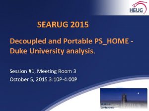 SEARUG 2015 Decoupled and Portable PSHOME Duke University