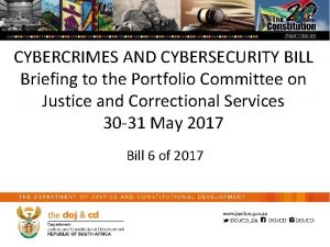 CYBERCRIMES AND CYBERSECURITY BILL Briefing to the Portfolio