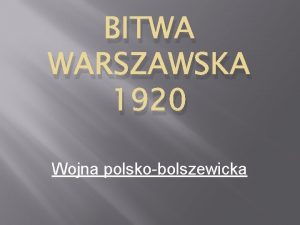 BITWA WARSZAWSKA 1920 Wojna polskobolszewicka Polscy onierze podczas