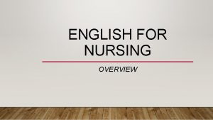 ENGLISH FOR NURSING OVERVIEW SANDRA SEMBEL CLASS COORDINATOR