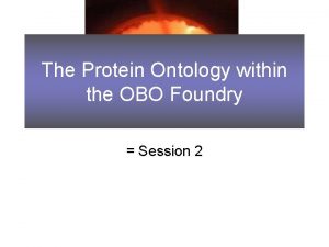 The Protein Ontology within the OBO Foundry Session