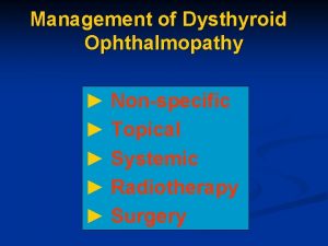Management of Dysthyroid Ophthalmopathy Nonspecific Topical Systemic Radiotherapy