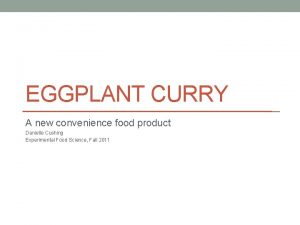 EGGPLANT CURRY A new convenience food product Danielle