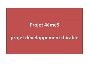 Projet 4me 5 projet dveloppement durable Travail sur