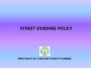 STREET VENDING POLICY DIRECTORATE OF TOWN AND COUNTRY