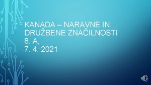 KANADA NARAVNE IN DRUBENE ZNAILNOSTI 8 A 7