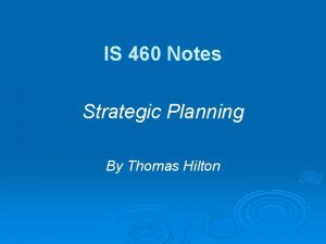 IS 460 Notes Strategic Planning By Thomas Hilton