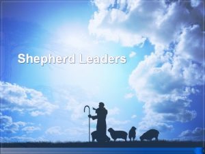 Shepherd Leaders Shepherd Leaders Patriarchs Abel Abraham Isaac