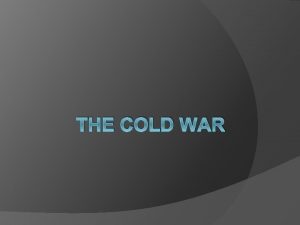 THE COLD WAR Two Sides face off in