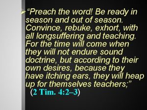 Preach the word Be ready in season and