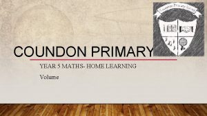 COUNDON PRIMARY YEAR 5 MATHS HOME LEARNING Volume