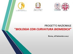PROGETTO NAZIONALE BIOLOGIA CON CURVATURA BIOMEDICA Roma 18