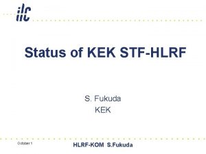 Status of KEK STFHLRF S Fukuda KEK October Status of KEK STFHLRF S Fukuda KEK October