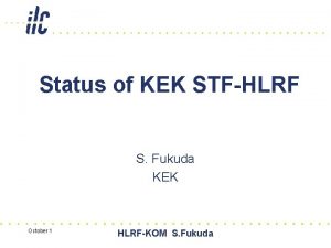Status of KEK STFHLRF S Fukuda KEK October