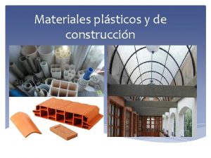 Materiales plsticos y de construccin Introduccin Materiales de