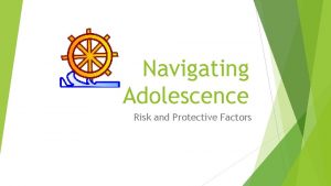 Navigating Adolescence Risk and Protective Factors Navigating Adolescence