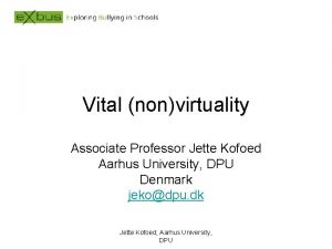 Vital nonvirtuality Associate Professor Jette Kofoed Aarhus University