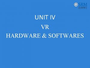 UNIT IV VR HARDWARE SOFTWARES INTRODCTION Many keyboards