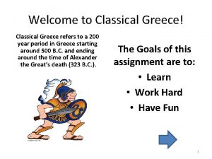 Welcome to Classical Greece Classical Greece refers to