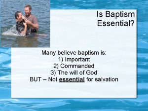 Is Baptism Essential Many believe baptism is 1