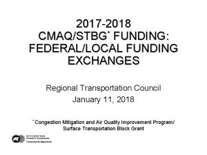 2017 2018 CMAQSTBG FUNDING FEDERALLOCAL FUNDING EXCHANGES Regional