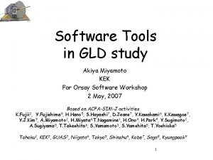 Software Tools in GLD study Akiya Miyamoto KEK