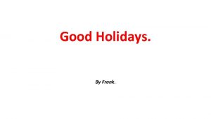 Good Holidays By Frank The summer Last summer