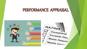 PERFORMANCE APPRAISAL MEANING OF PERFORMANCE APPRAISAL According to