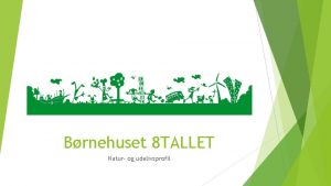 Brnehuset 8 TALLET Natur og udelivsprofil Et nske