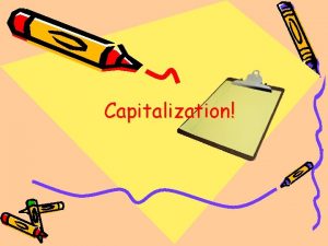 Capitalization Proper vs common nouns Proper nouns specific